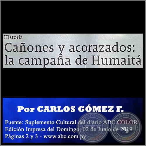 CAÑONES Y ACORAZADOS: LA CAMPAÑA DE HUMAITÁ - Por CARLOS GÓMEZ FLORENTÍN - Domingo, 02 de Junio de 2019